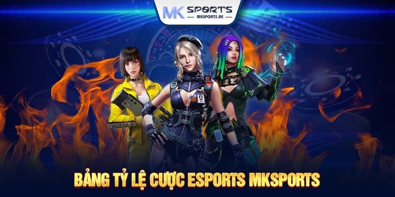 Bảng tỷ lệ cược Esports MKSports