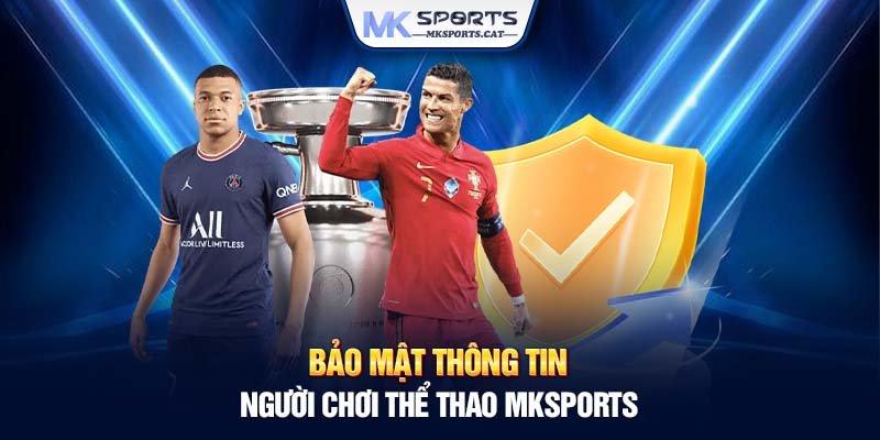 Bảo mật thông tin người chơi thể thao MKSports