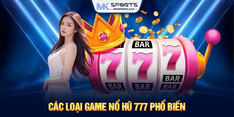 Các loại game nổ hũ 777 phổ biến