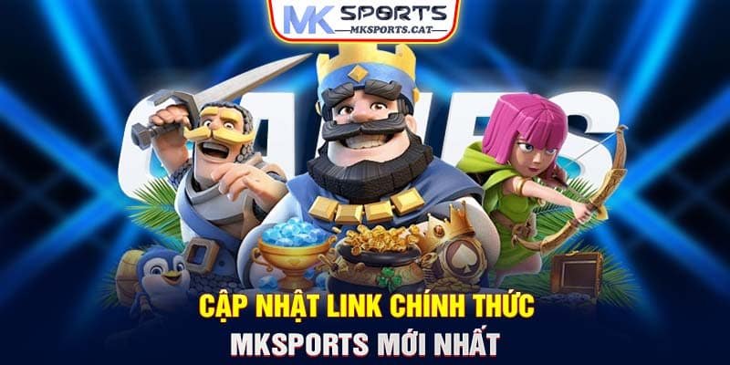 Cập nhật link chính thức MKSports mới nhất