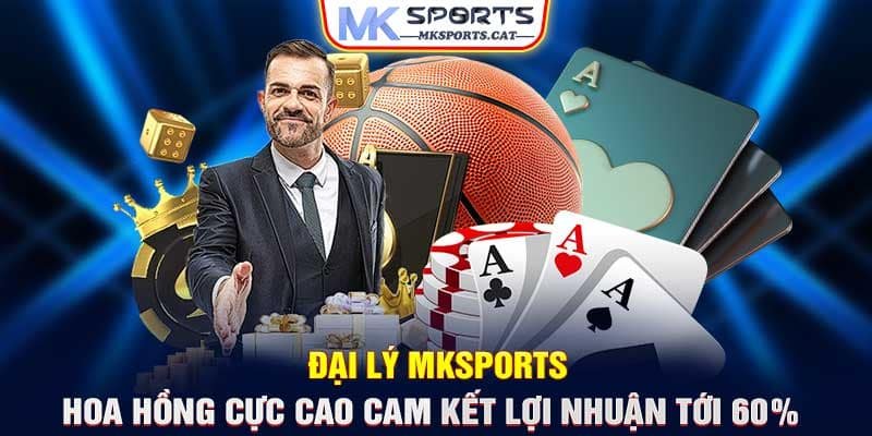 Đại lý MKSports: Hoa hồng cực cao cam kết lợi nhuận tới 60%