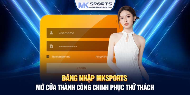 Đăng nhập MKSports - Mở cửa thành công chinh phục thử thách