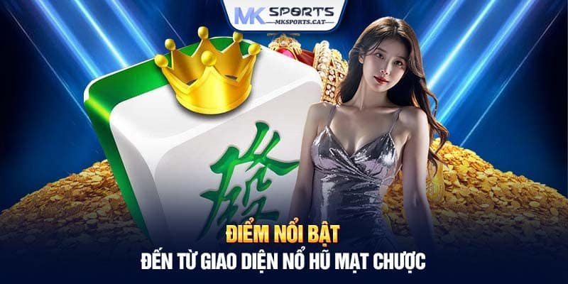 Điểm nổi bật đến từ giao diện nổ hũ mạt chược 