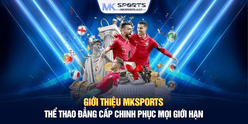 Giới thiệu MKSports - Thể thao đẳng cấp chinh phục mọi giới hạn