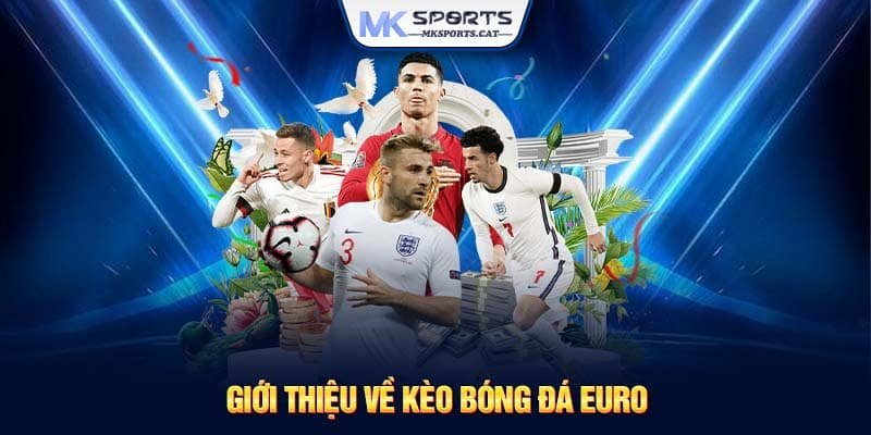 Giới thiệu về kèo bóng đá Euro