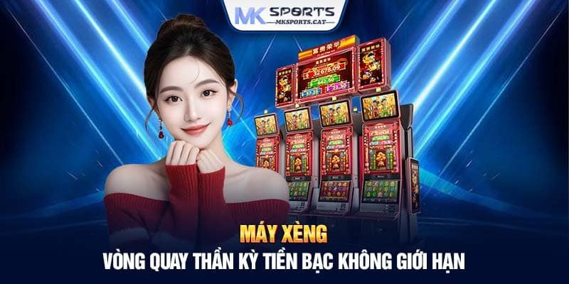 MÁY XÈNG – VÒNG QUAY THẦN KỲ TIỀN BẠC KHÔNG GIỚI HẠN