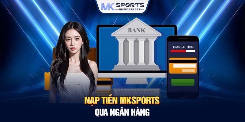 Nạp tiền MKSports qua ngân hàng