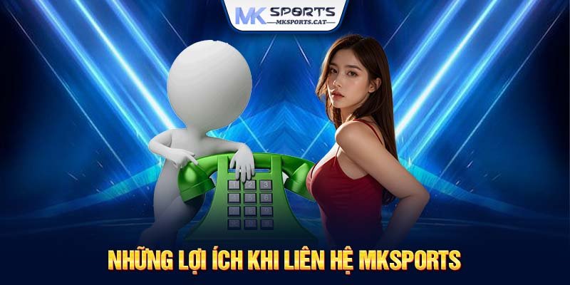 Những lợi ích khi liên hệ MKSports