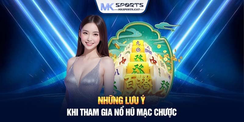 Những lưu ý khi tham gia nổ hũ mạc chược