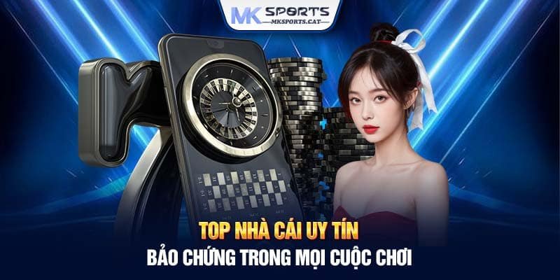 TOP NHÀ CÁI UY TÍN - BẢO CHỨNG TRONG MỌI CUỘC CHƠI