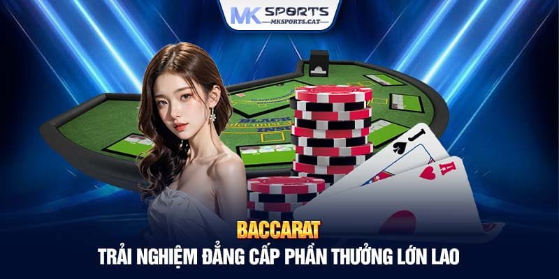 BACCARAT - TRẢI NGHIỆM ĐẲNG CẤP PHẦN THƯỞNG LỚN LAO