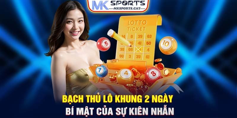 Bạch thủ lô khung 2 ngày – Bí mật của sự kiên nhẫn