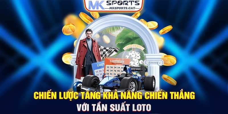 Chiến lược tăng khả năng chiến thắng với tần suất loto