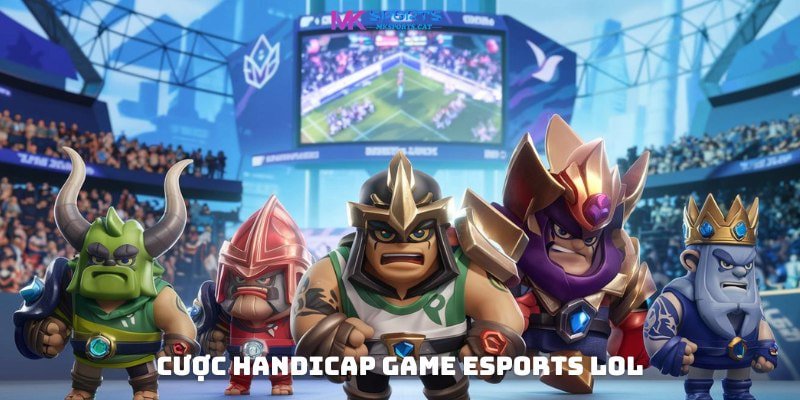 Cược Handicap game eSports LOL