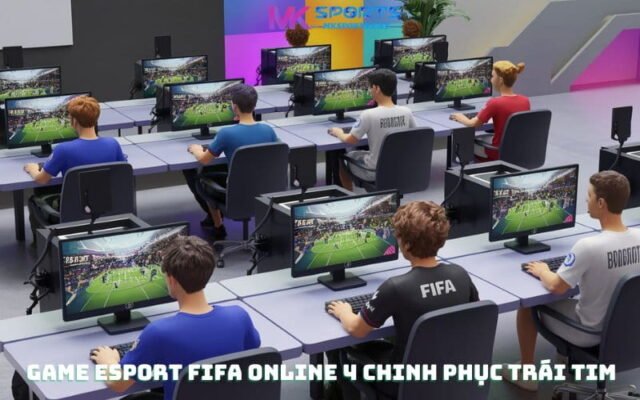 Game eSport FIFA Online 4 chinh phục trái tim