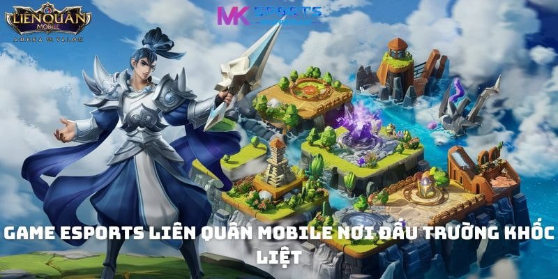 Game eSports Liên Quân Mobile nơi đấu trường khốc liệt