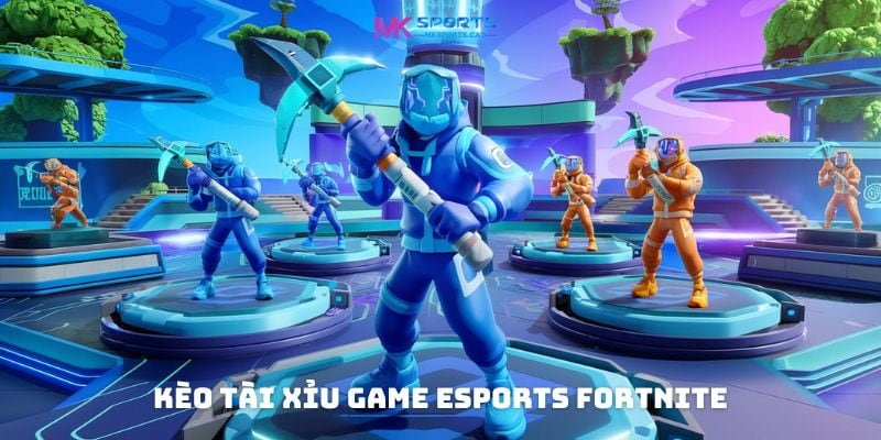 Kèo Tài Xỉu game eSports Fortnite