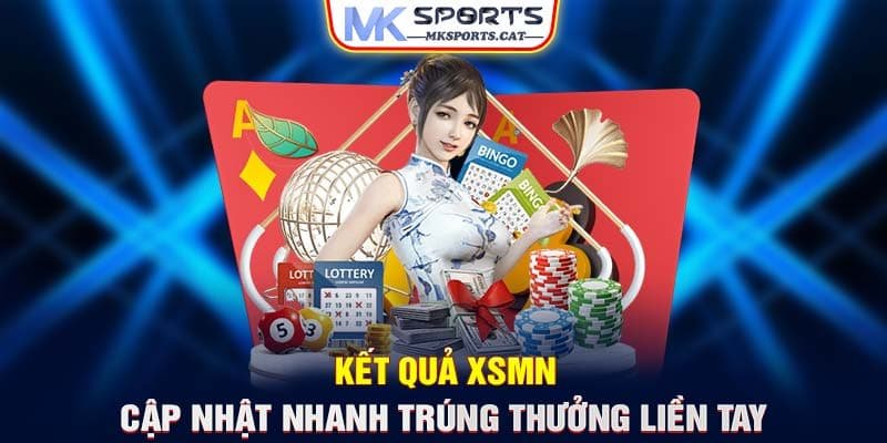 KẾT QUẢ XSMN - CẬP NHẬT NHANH TRÚNG THƯỞNG LIỀN TAY