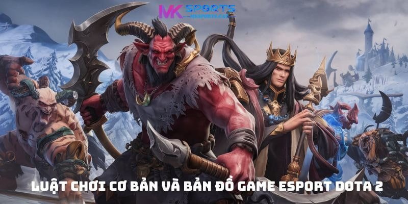 Luật chơi cơ bản và bản đồ Game eSport DOTA 2