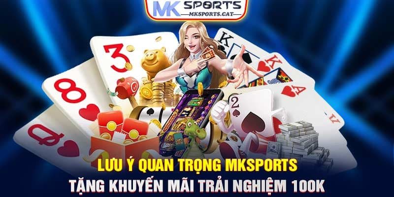 Lưu ý quan trọng MKSPORTS tặng khuyến mãi trải nghiệm 100k