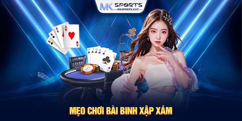 Mẹo chơi bài Binh Xập Xám