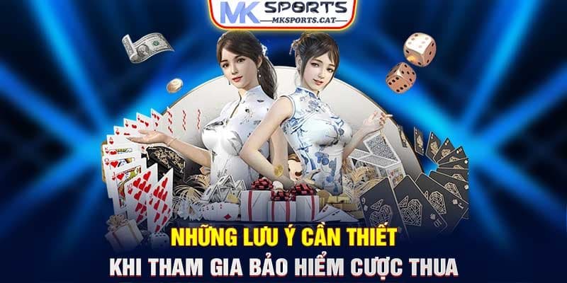 Những lưu ý cần thiết khi tham gia bảo hiểm cược thua