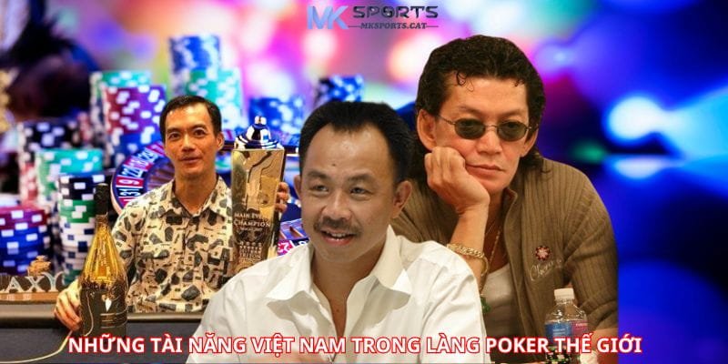 Những tài năng Việt Nam trong làng poker thế giới