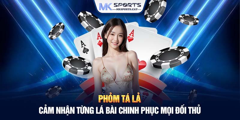 Bí kíp chơi Phỏm Tá Lả hiệu quả