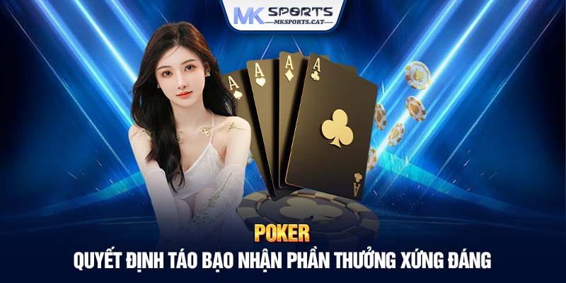 POKER - QUYẾT ĐỊNH TÁO BẠO NHẬN PHẦN THƯỞNG XỨNG ĐÁNG