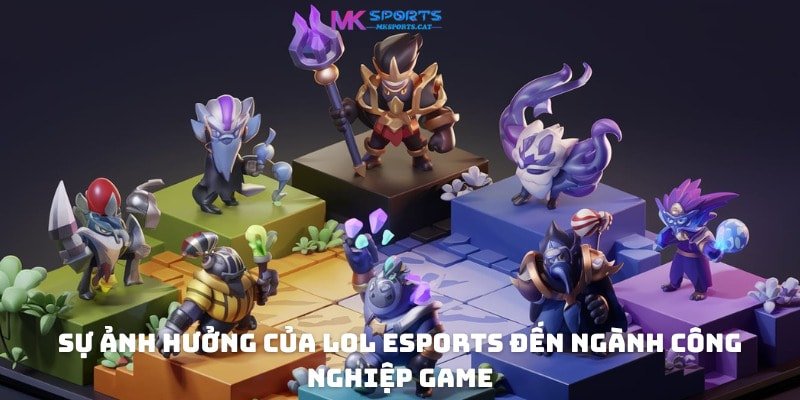 Sự ảnh hưởng của LoL eSports đến ngành công nghiệp game