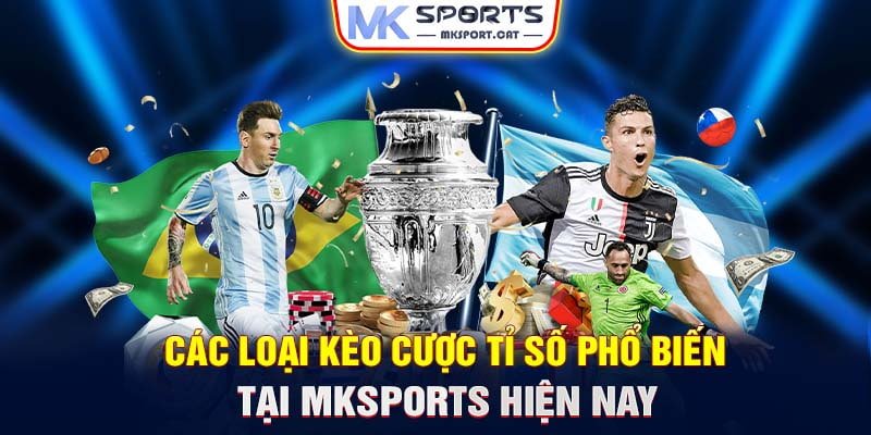 Các Loại Kèo Cược Tỉ Số Phổ Biến Tại MKSports Hiện Nay