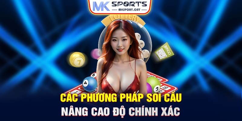 Các phương pháp soi cầu - Nâng cao độ chính xác