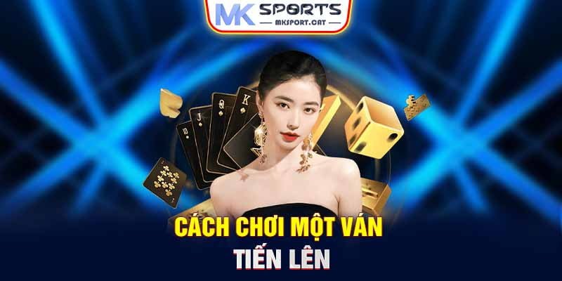 Cách chơi một ván Tiến lên