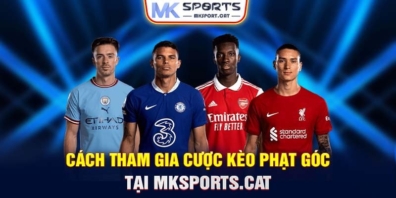 Cách tham gia cược kèo phạt góc tại MKSports.cat