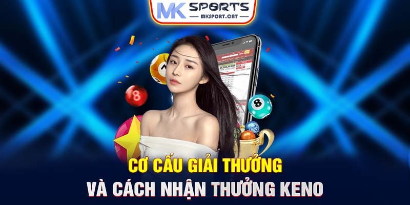 Cơ cấu giải thưởng và cách nhận thưởng Keno