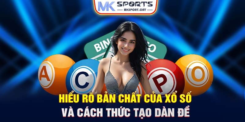 Hiểu rõ bản chất của xổ số và cách thức tạo dàn đề