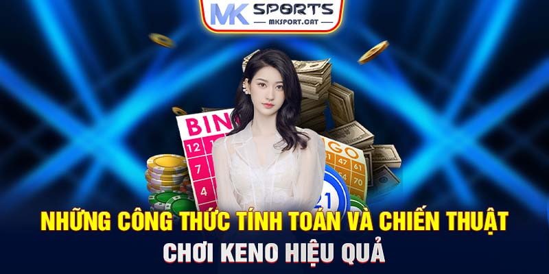 Những công thức tính toán và chiến thuật chơi Keno hiệu quả