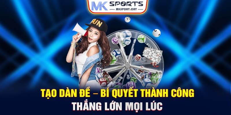 Tạo dàn đề – Bí quyết thành công thắng lớn mọi lúc
